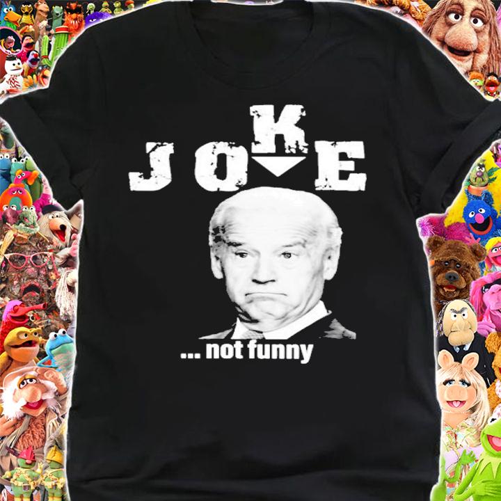 Joe Biden Joke Not Funny Shirt