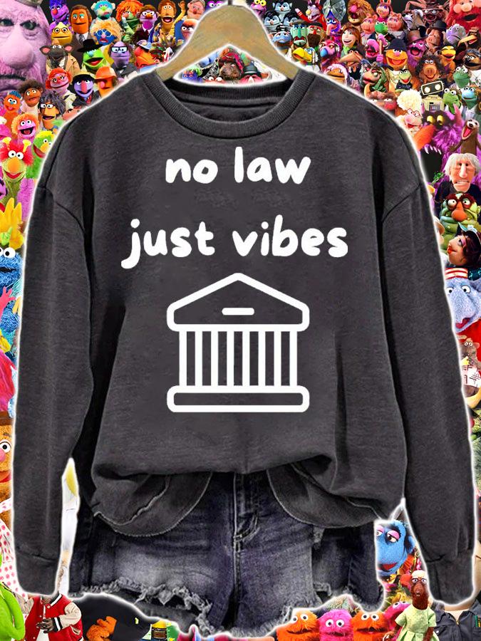 No Law Just Vibes Shirt sweatshirt
