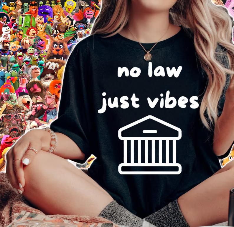 No Law Just Vibes Shirt woman shirt