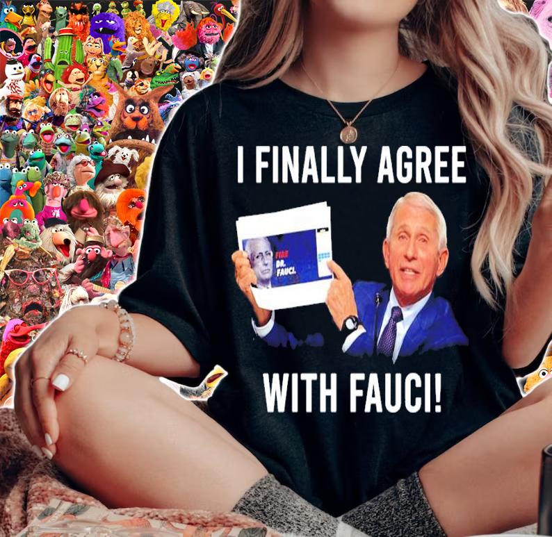 Dr. Fauci I Finally Agree With Fauci Shirt woman shirt
