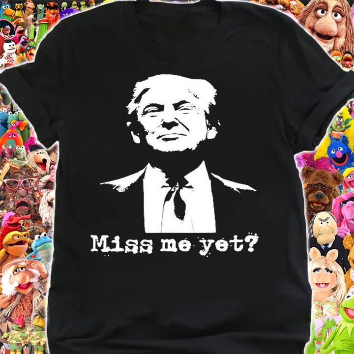 Political Miss Me Yet Donald Trump 45Th President Trump T-Shirt shirt