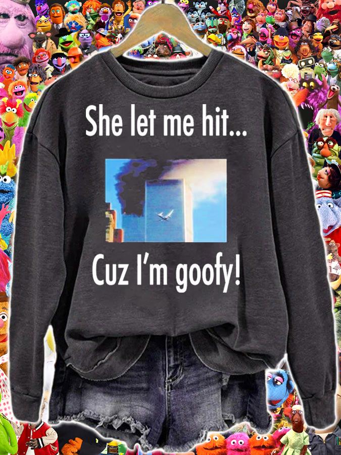 She Let Me Hit Cuz Im Goofy Shirt sweatshirt
