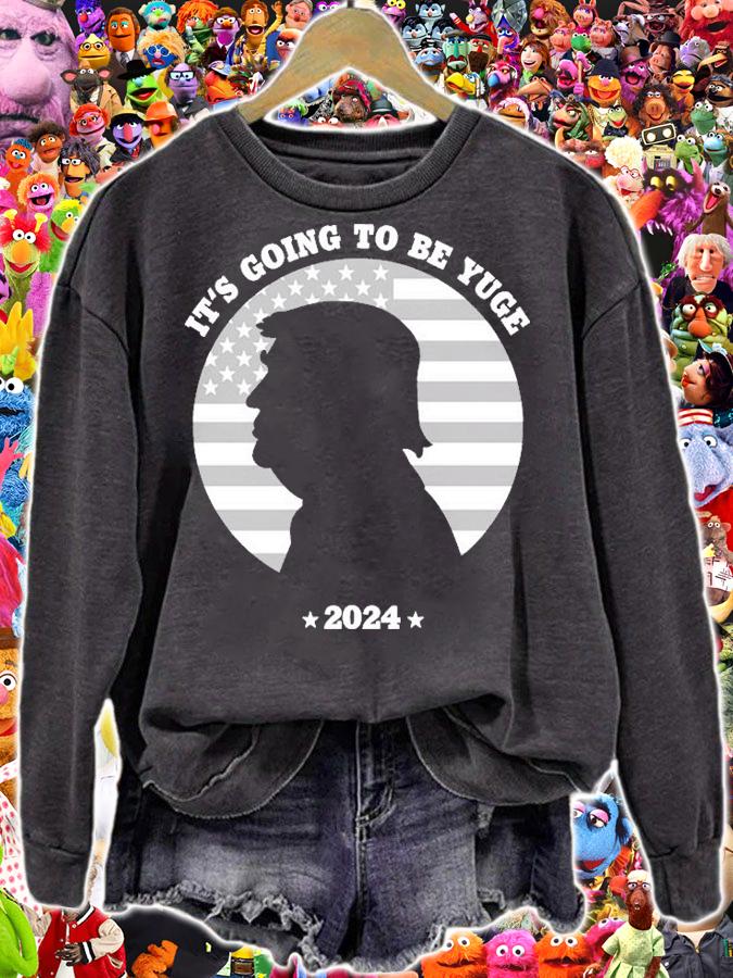 It S Going To Be Yuge 2024 Trump T-Shirt sweatshirt