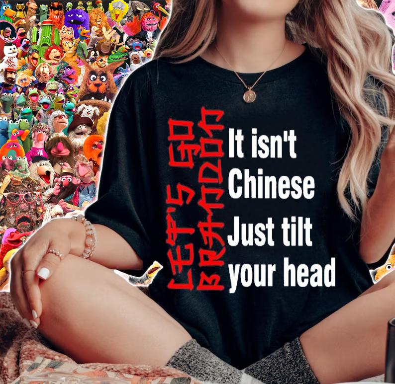 Let's Go Brandon It Isn't Chinese Just Tilt Your Head Shirt woman shirt