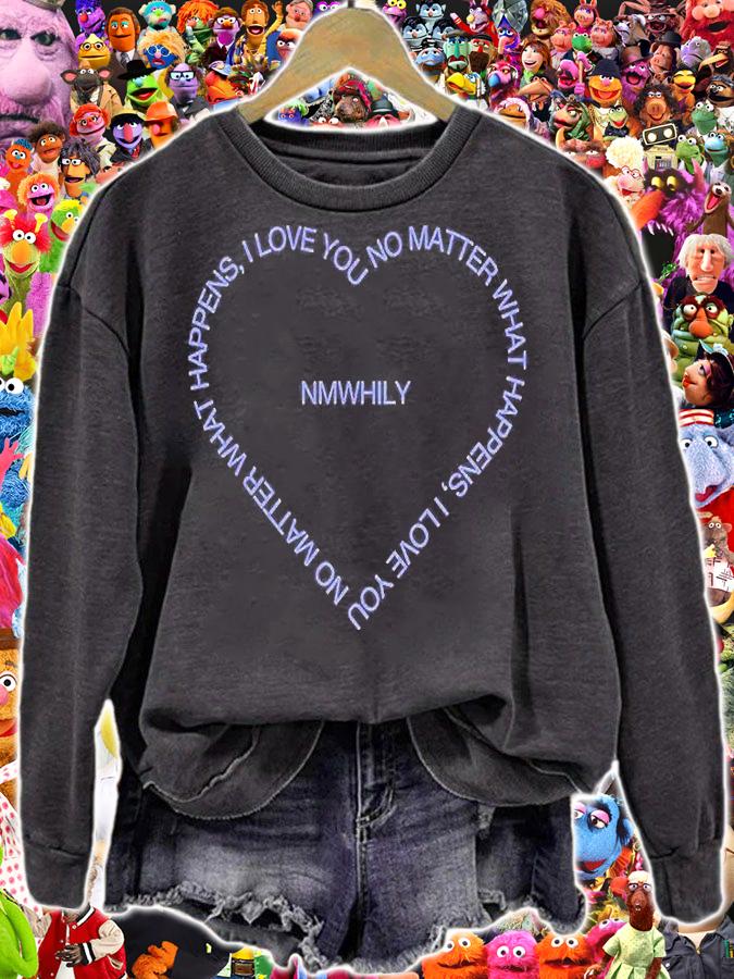 Nmwhily I Love You No Matter What Happens T-Shirt sweatshirt