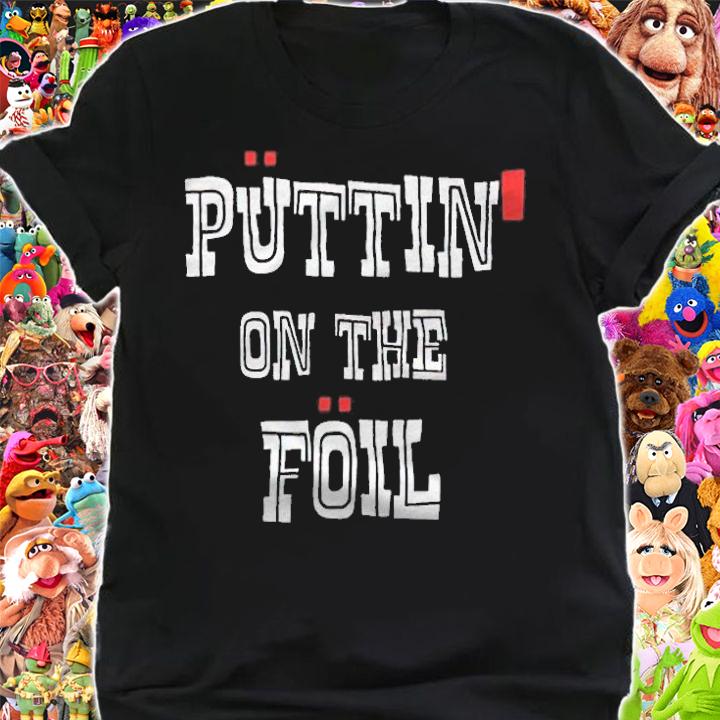 Puttin' on the foil T-shirt shirt