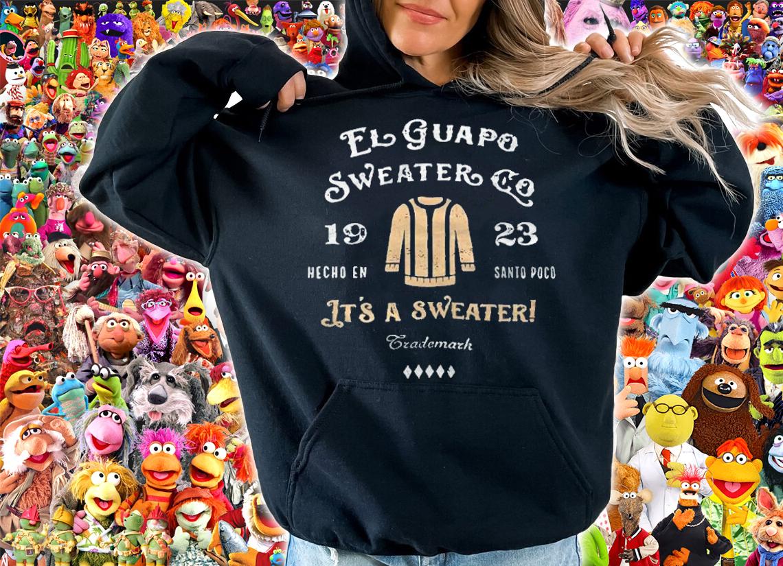 El Guapo Sweater Co 1923 Hecho En Santo Poco It's A Sweater Shirt hoodie