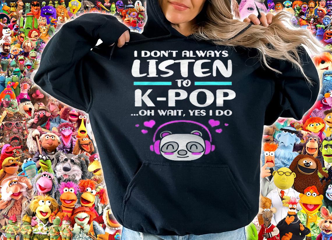 Funny Kpop I Dont Always Listen To Kpop Shirt