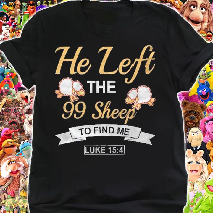 He Left The 99 Sheep To Find Me Inspirational Christian Gift Shirt shirt