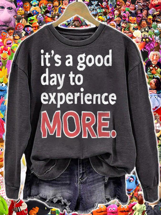 It's a good day to experience more T-shirt sweatshirt