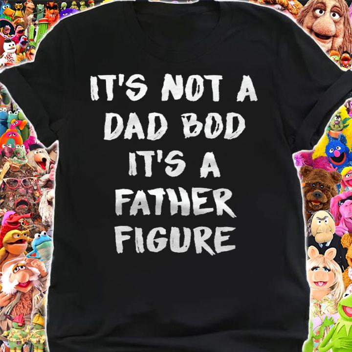It's not a dad bod it's a father figure T-shirt shirt