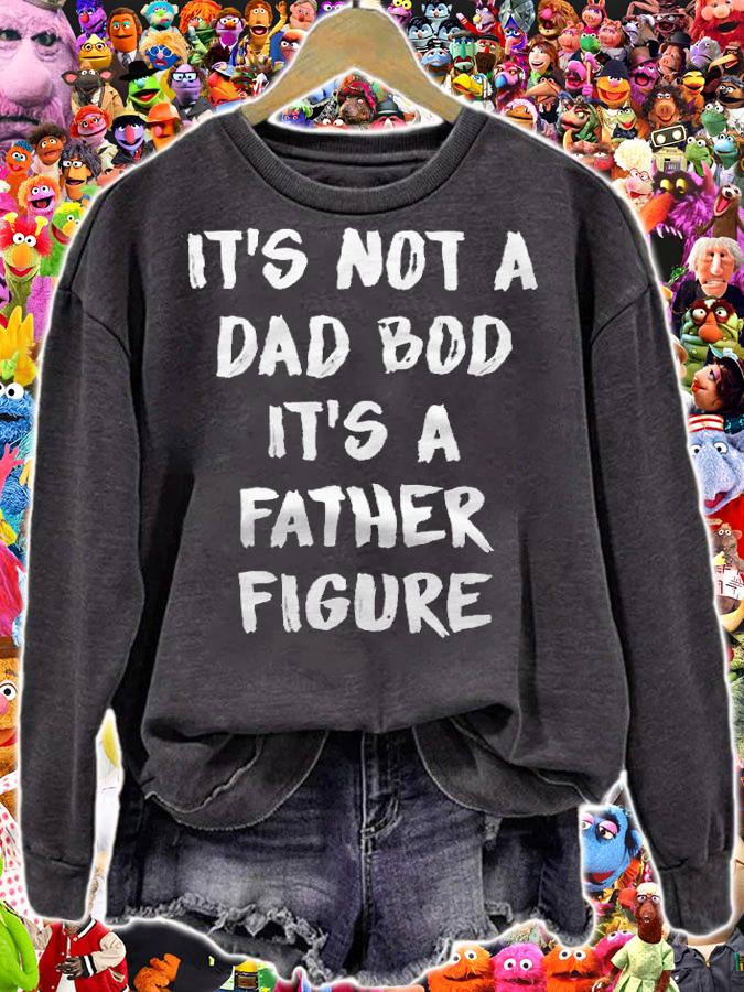 It's not a dad bod it's a father figure T-shirt sweatshirt