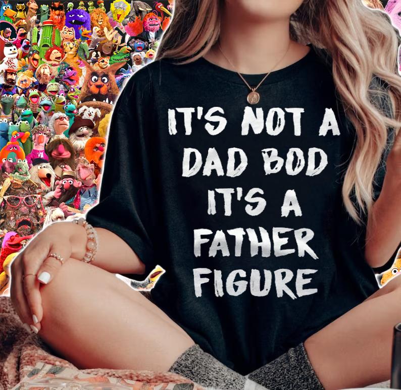 It's not a dad bod it's a father figure T-shirt woman shirt