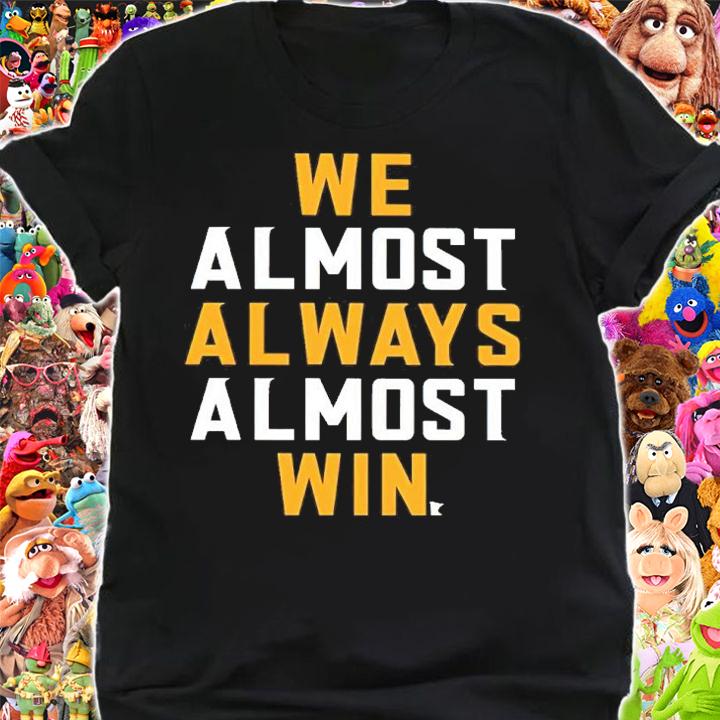 Minnesotans We Almost Always Almost Win Shirt shirt
