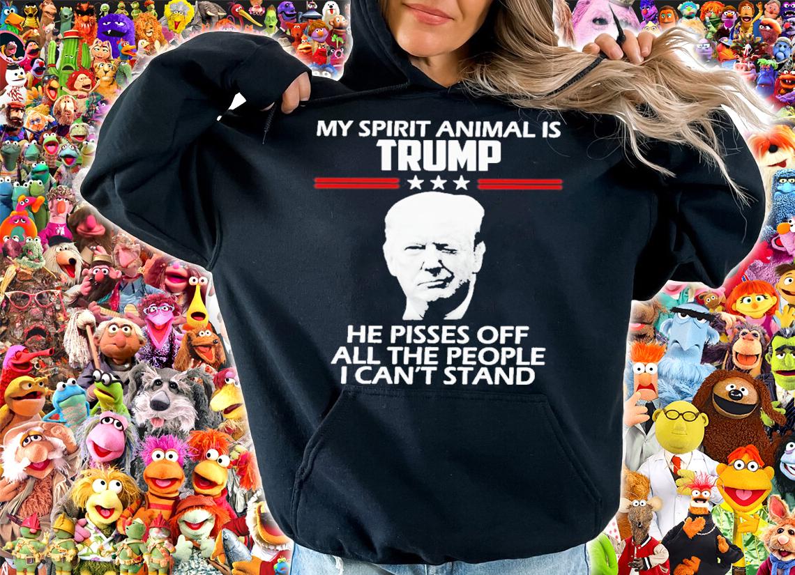 My Spirit Animal Is Trump He Pisses Off All The People I Can't Stand Shirt hoodie
