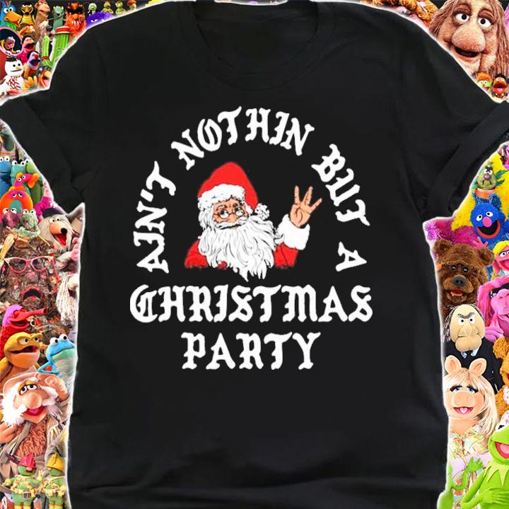 Santa Ain't Nothin But A Christmas Party Shirt shirt