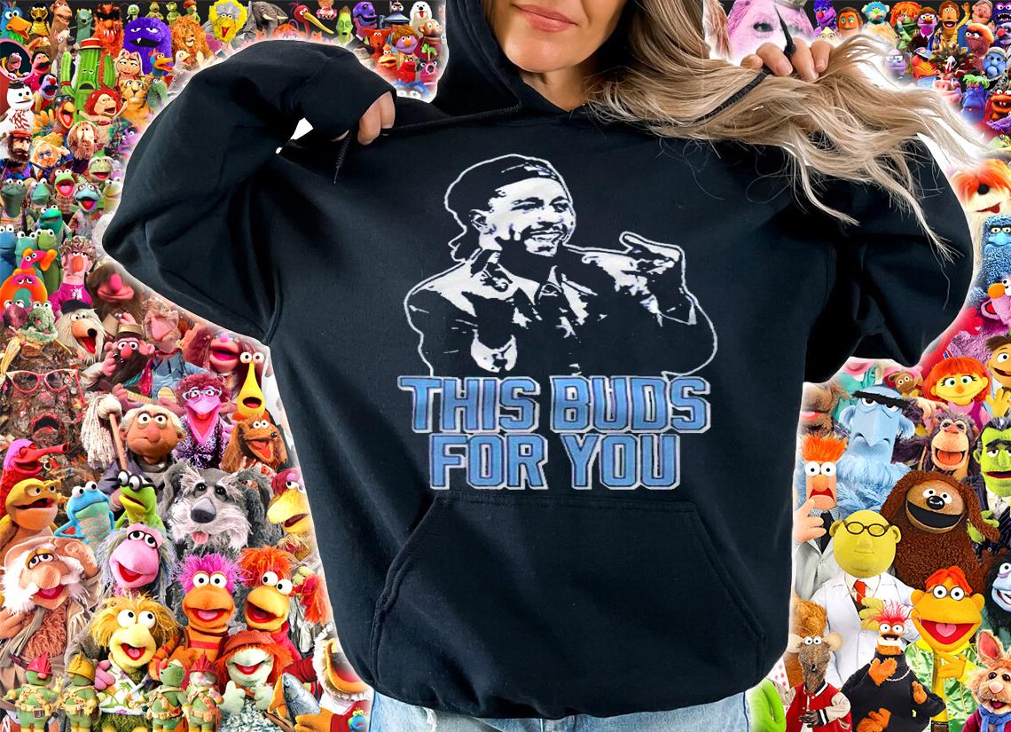 This buds for you T-shirt hoodie