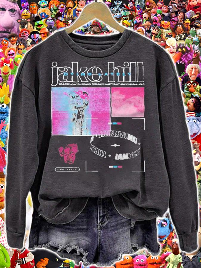 Jake Hill Tell Me How You Really Feel T-shirt sweatshirt