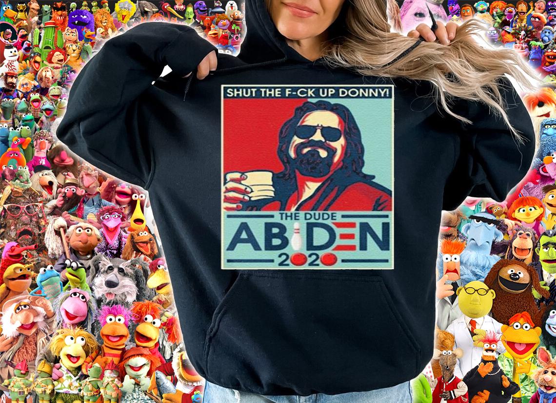 Shut The Fuck Up Donny The Dude A Biden T-shirt hoodie