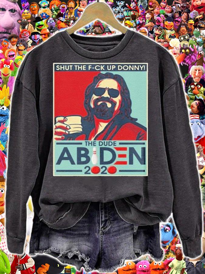 Shut The Fuck Up Donny The Dude A Biden T-shirt sweatshirt