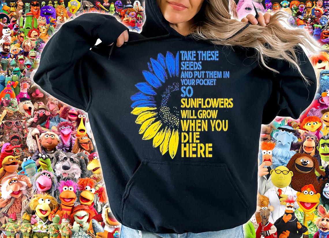 Take These Seeds And Put Them In Your Pocket Sunflowers Will Grow When You Die Here T-Shirt hoodie