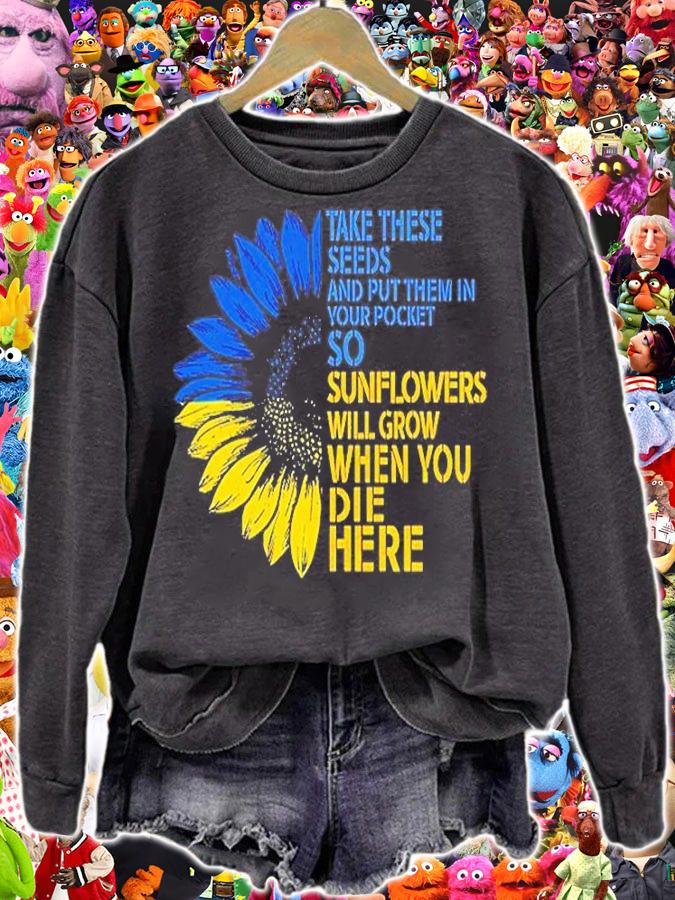 Take These Seeds And Put Them In Your Pocket Sunflowers Will Grow When You Die Here T-Shirt sweatshirt