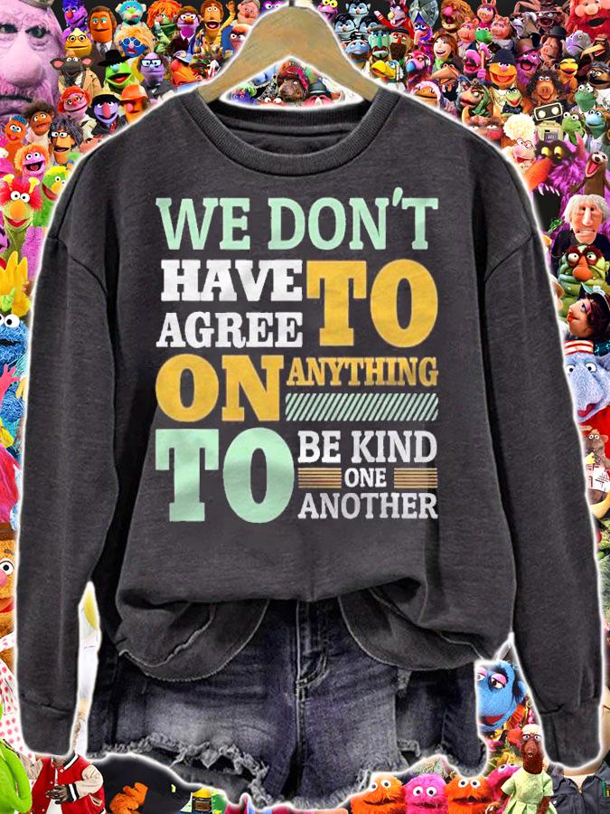 We Dont Have To Agree On Anything To Be Kind To One Another Shirt