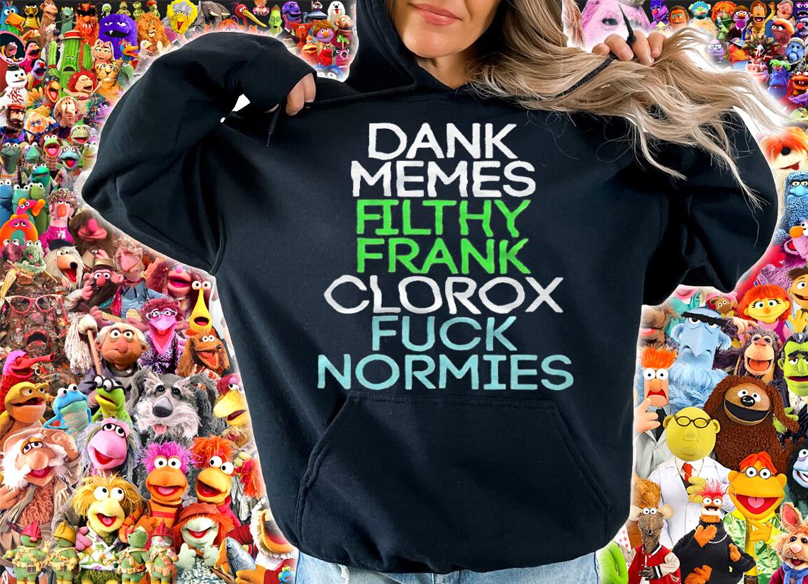 Dank memes filthy frank clorox fuck normies T-shirt