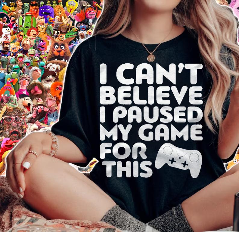 I Cant Believe I Paused My Game For This Gamer Gift Pullover T-shirt