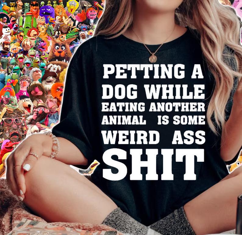 Petting A Dog While Eating Another Anima Is Some Weird Ass Shit T-Shirt woman shirt