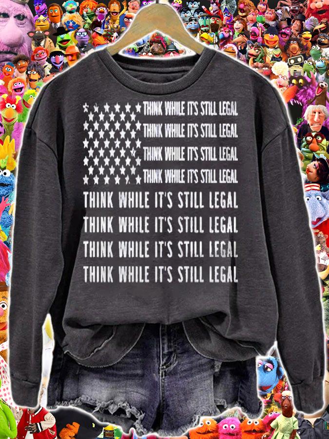 Think While Its Still Legal Pullover Shirt sweatshirt