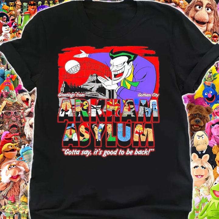 Greetings From The Asylum Gotta Say It's Good To Be Back Shirt