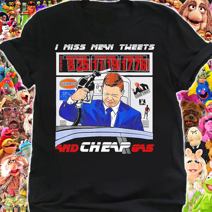 I Miss Mean Tweets And Cheap Gas for President T-Shirt