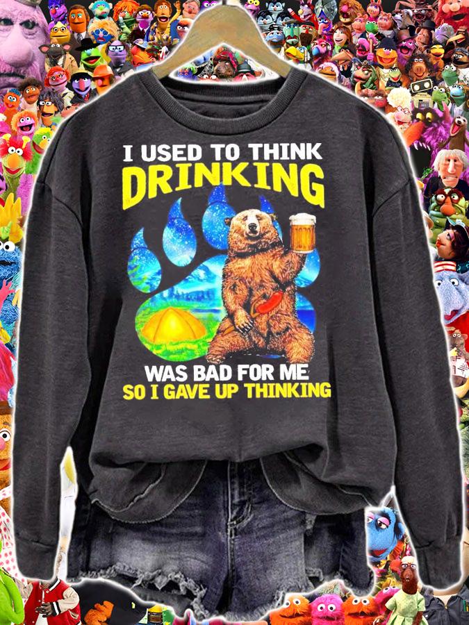 Bear and beer camping I used to think drinking was bad for me so I gave up thinking shirt sweatshirt