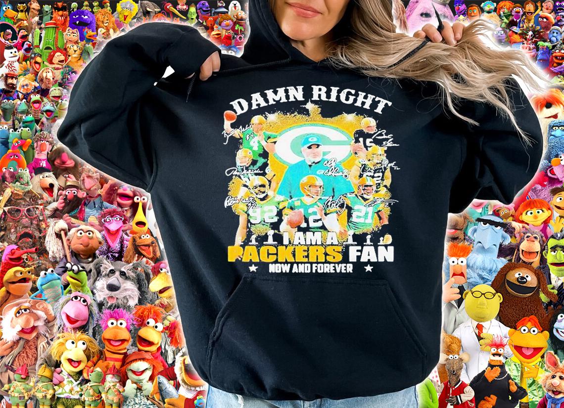 Damn right I am a Green Bay Packers fan now and forever signatures T-shirt hoodie