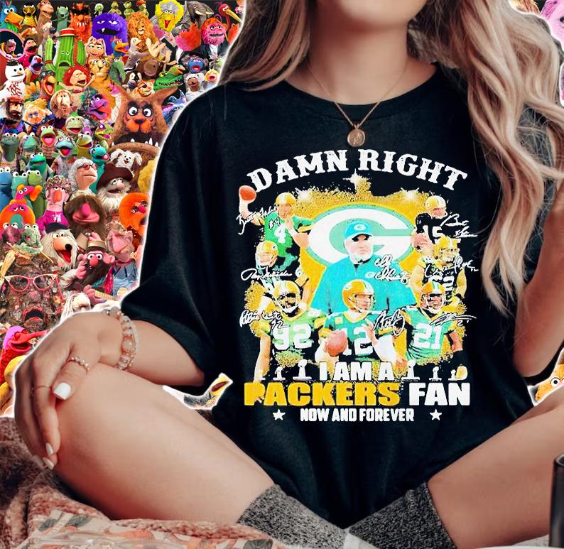Damn right I am a Green Bay Packers fan now and forever signatures T-shirt woman shirt