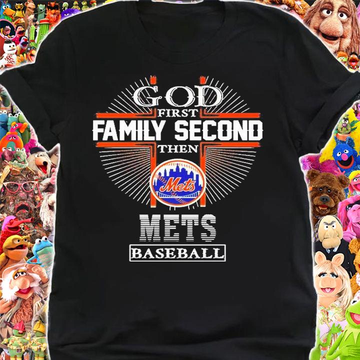 God First Family Second Then New York Mets Baseball 2022 T-Shirt shirt