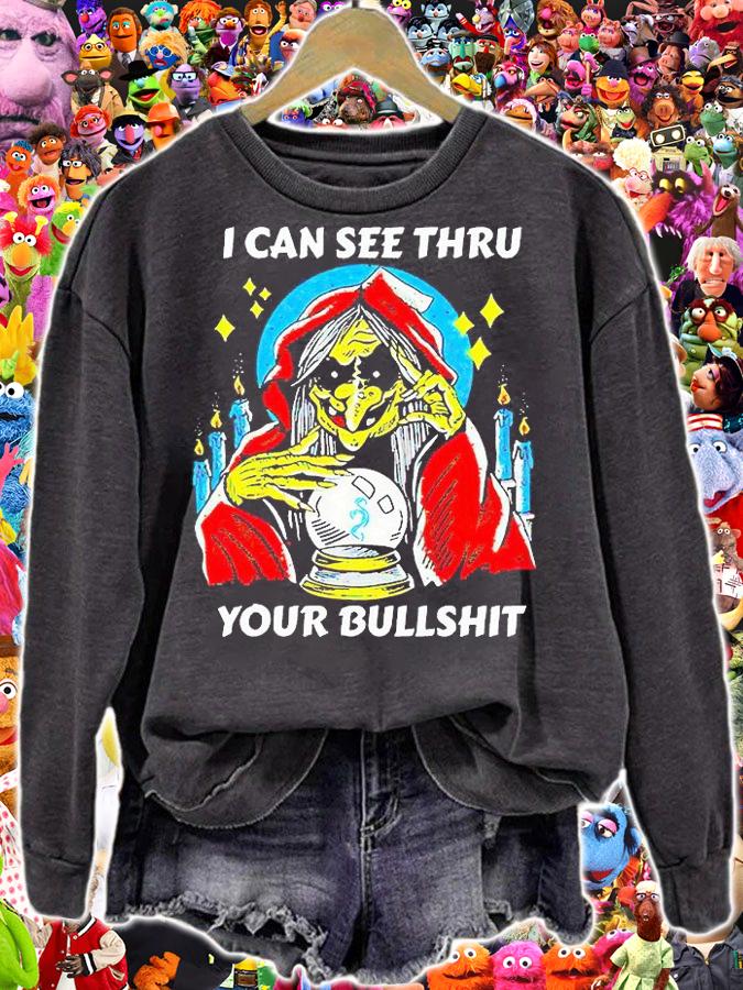I can see thru your bullshit T-shirt sweatshirt