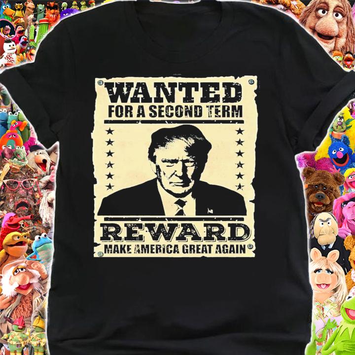 Wanted for a second term reward make America great again t-shirt