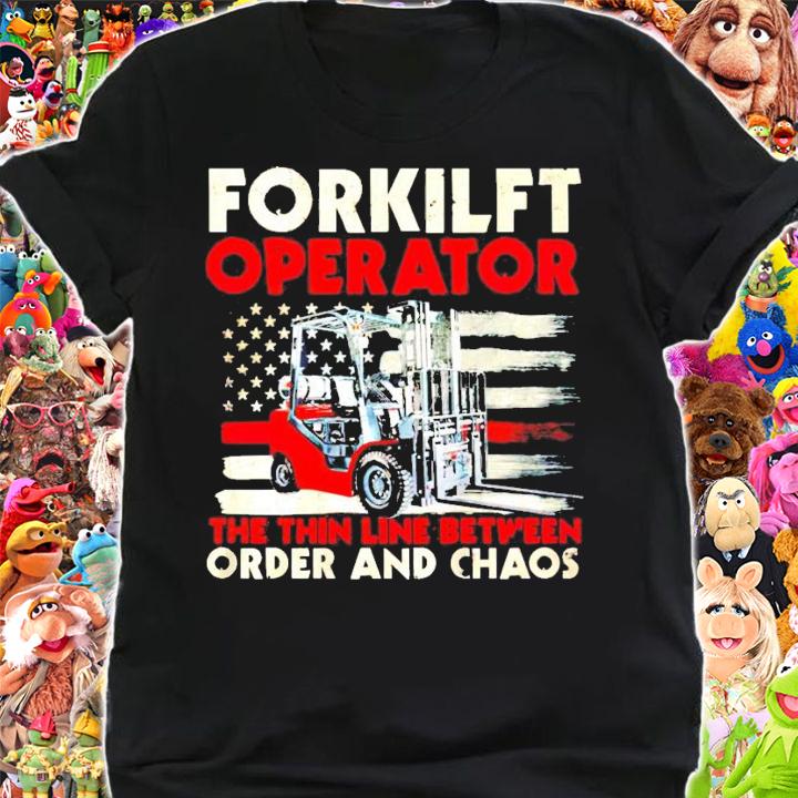 Forklift operator the thin line between order and chaos shirt shirt