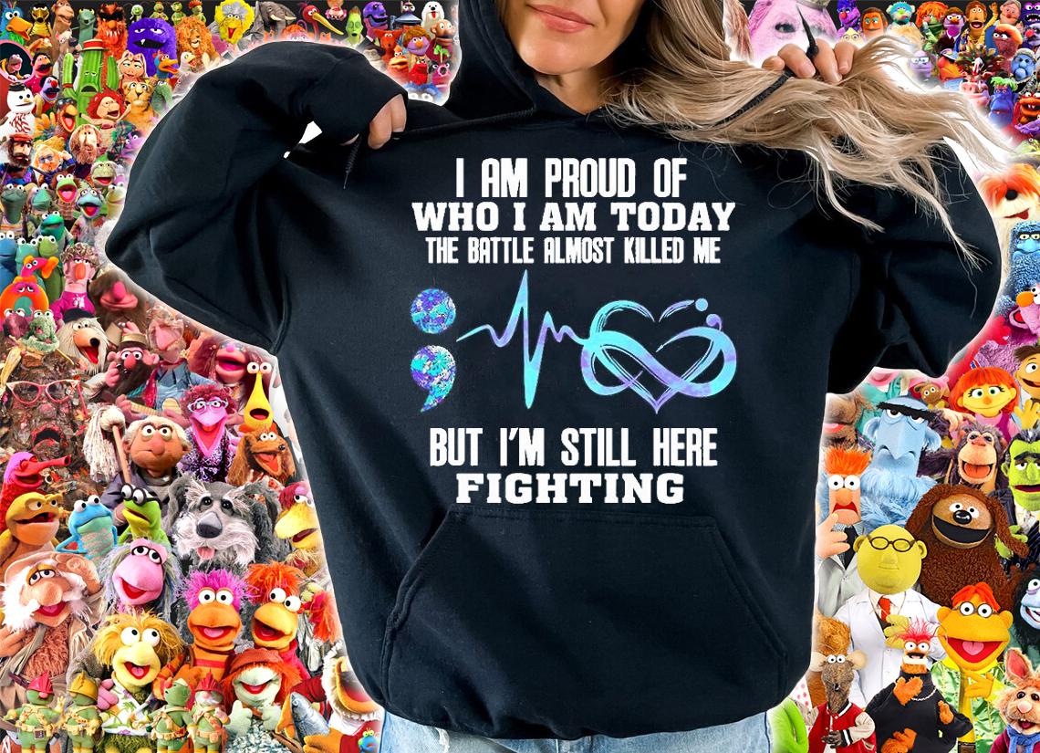I Am Proud Of Who I Am Today The Battle Almost Killed Me But I'm Still Here Fighting T-Shirt