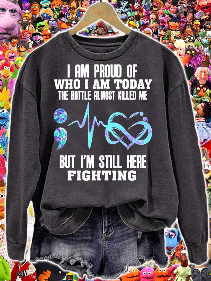 I Am Proud Of Who I Am Today The Battle Almost Killed Me But I'm Still Here Fighting T-Shirt