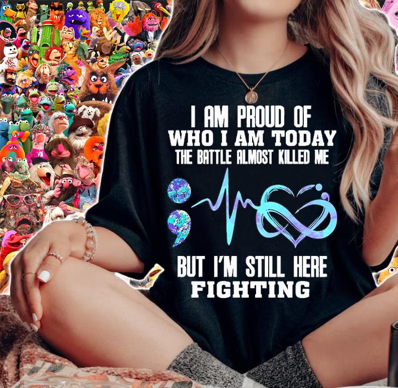 I Am Proud Of Who I Am Today The Battle Almost Killed Me But I'm Still Here Fighting T-Shirt