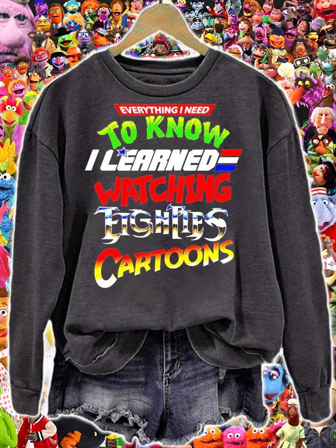 Everything I Need To Know I Eighties watching Eighties Cartoons shirt
