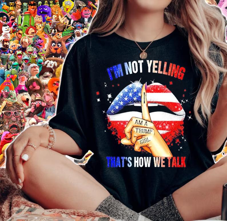 I'm not yelling I am a Trump girl that's how we talk lip America flag shirt woman shirt