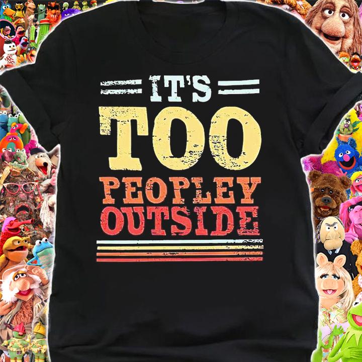 It's too peopley outside T-shirt shirt