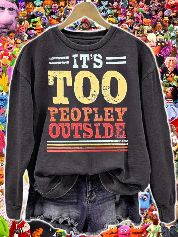 It's too peopley outside T-shirt sweatshirt