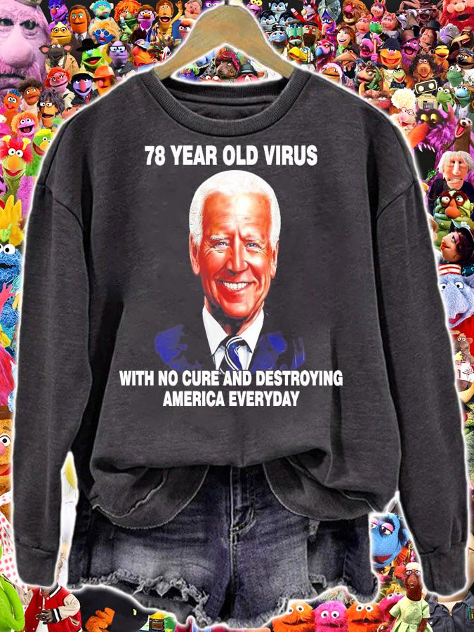 78 year old virus with no cure and destroying America everyday Joe Biden t-shirt sweatshirt