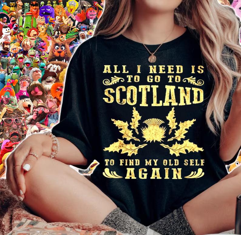 All I need is to go to scotland to find my old self again shirt woman shirt