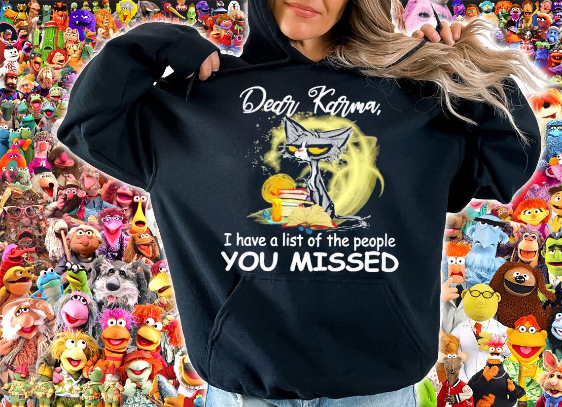 Cat Dear karma I have a list of the people you missed shirt